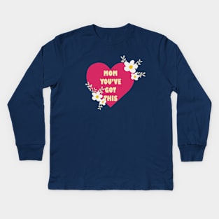 Mum, You've Got This Kids Long Sleeve T-Shirt